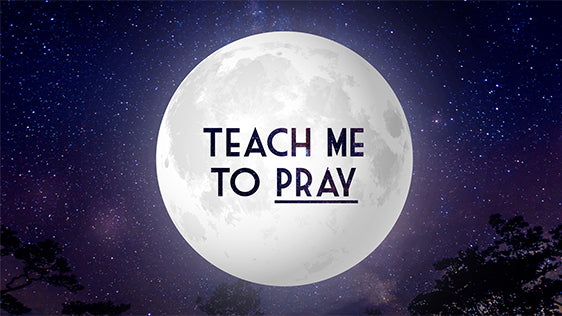 Teach Me to Pray