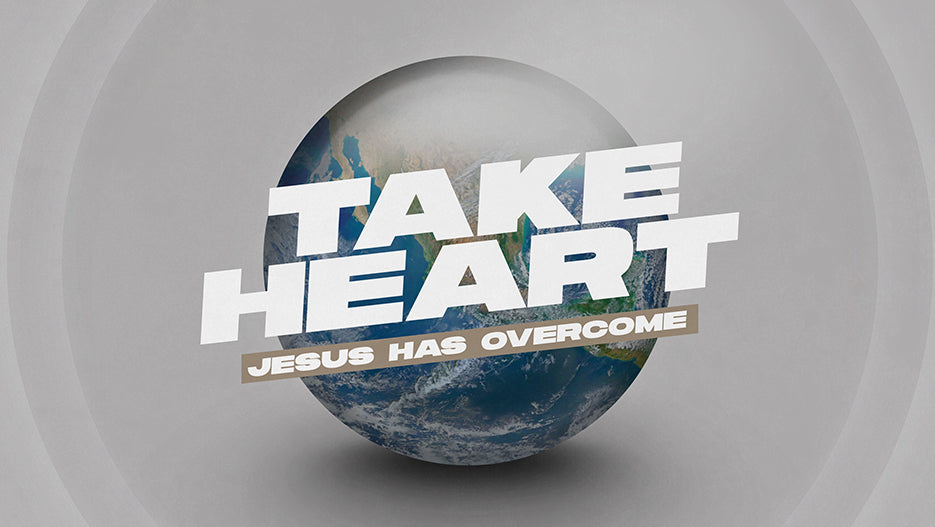 Take Heart: Jesus Has Overcome