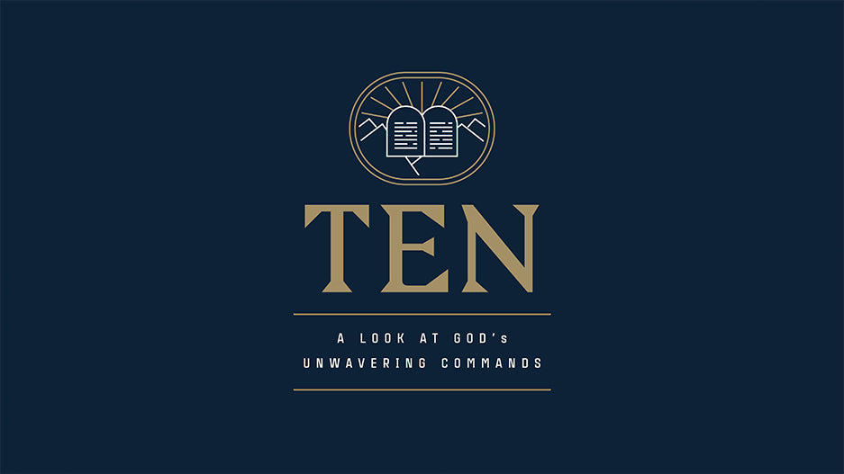 Ten: A Look at God’s Unwavering Commands