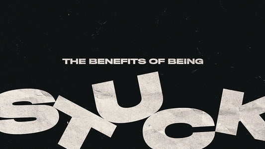 The Benefits Of Being Stuck