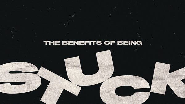 The Benefits Of Being Stuck