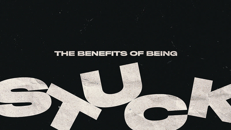The Benefits Of Being Stuck