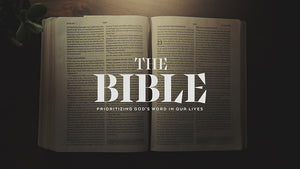 The Bible: Prioritizing God’s Word In Our Lives