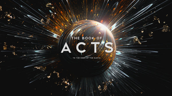The Book of Acts: To The Ends of the Earth