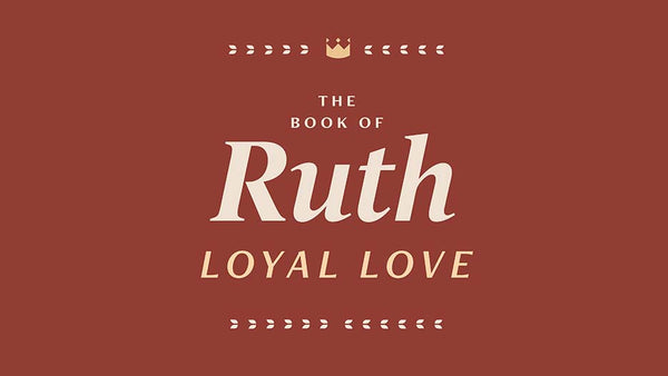 The Book of Ruth: Loyal Love