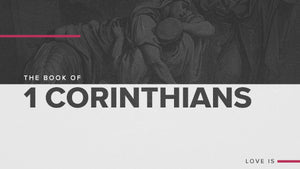 The Book of 1 Corinthians: Love Is