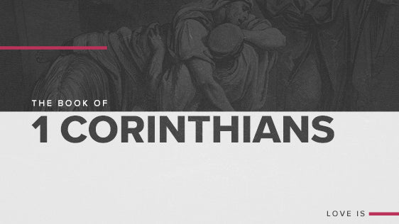The Book of 1 Corinthians: Love Is