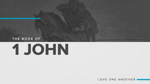 The Book of 1 John: Love One Another