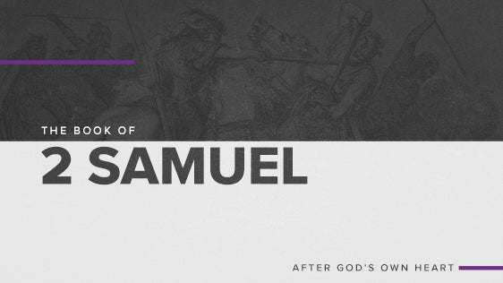 The Book of 2 Samuel: After God’s Own Heart