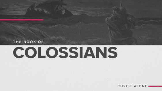 The Book of Colossians: Christ Alone