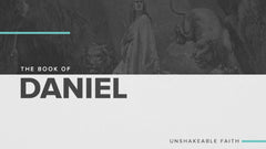 The Book of Daniel: Unshakeable Faith