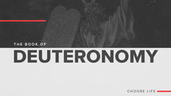 The Book of Deuteronomy: Choose Life