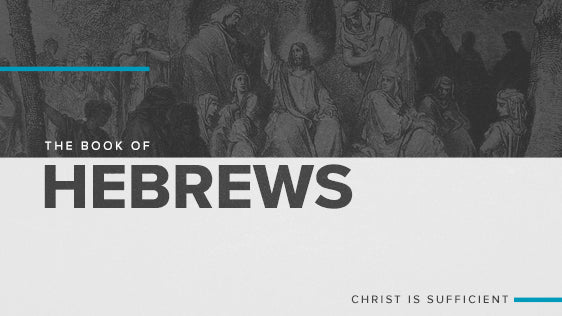 The Book of Hebrews: Christ Is Sufficient