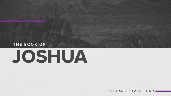 The Book of Joshua: Courage Over Fear