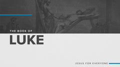 The Book of Luke: Jesus for Everyone