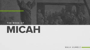 The Book of Micah: Walk Humbly