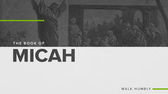 The Book of Micah: Walk Humbly