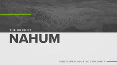 The Book of Nahum: God’s Gracious Sovereignty