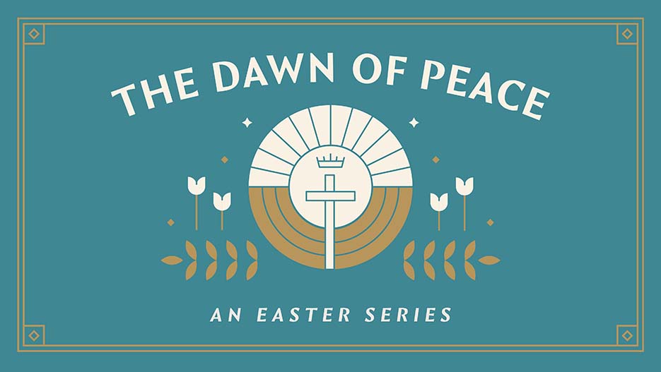 The Dawn of Peace: An Easter Series