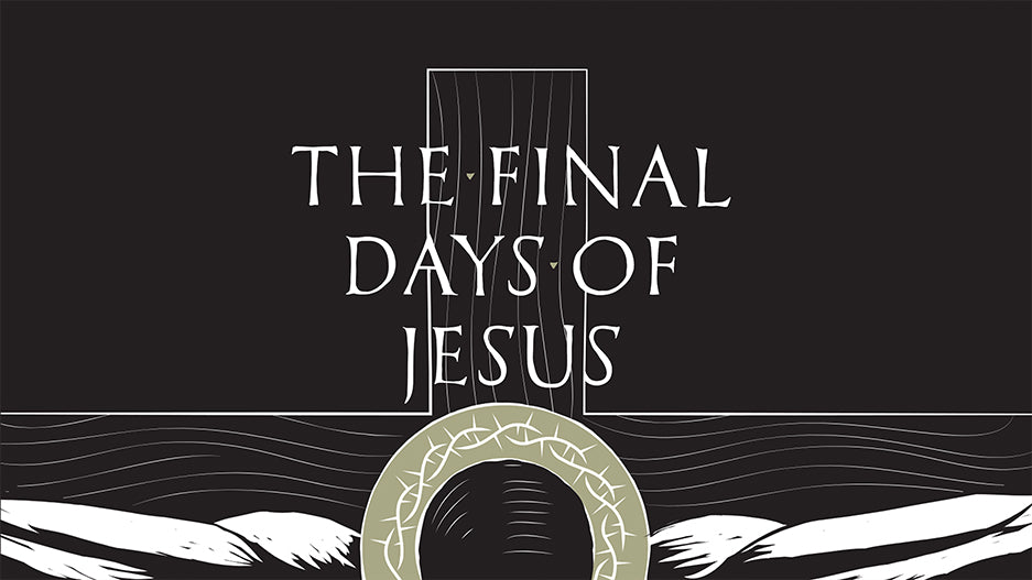 The Final Days of Jesus