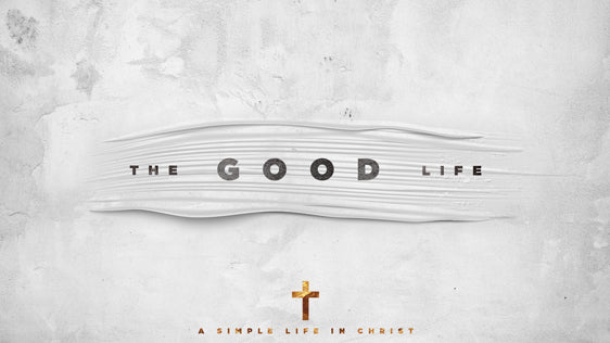 The Good Life: A Simple Life in Christ
