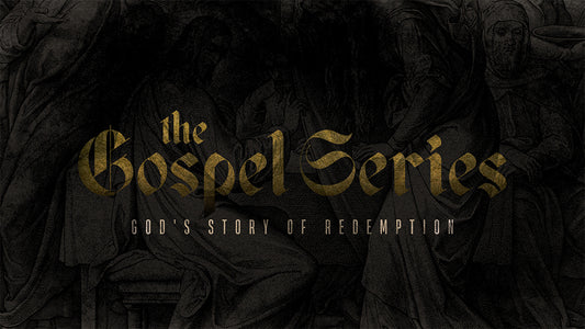 The Gospel Series: God’s Story of Redemption