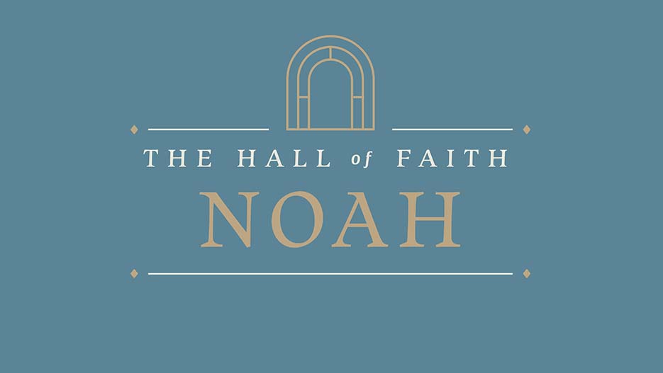 The Hall of Faith: Noah