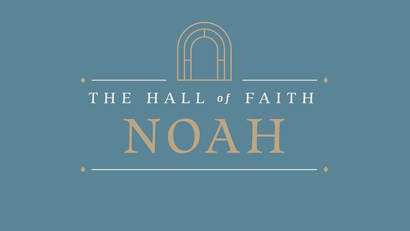 The Hall of Faith: Noah