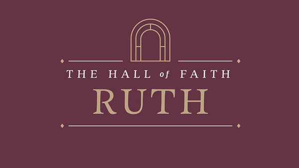 The Hall of Faith: Ruth