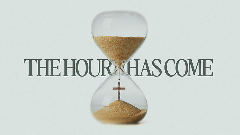 The Hour Has Come