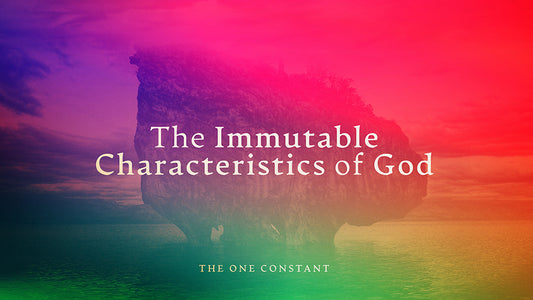 The Immutable Characteristics of God