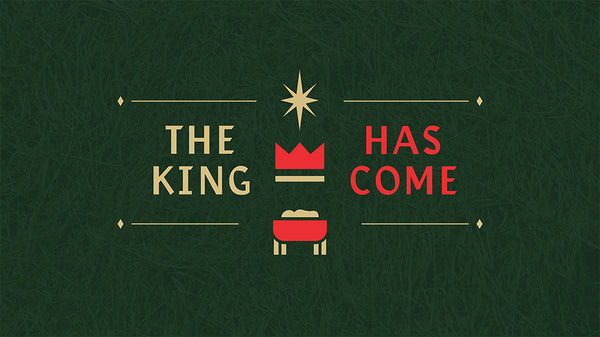 The King Has Come