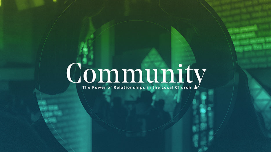 Community: The Power of Relationships in the Local Church