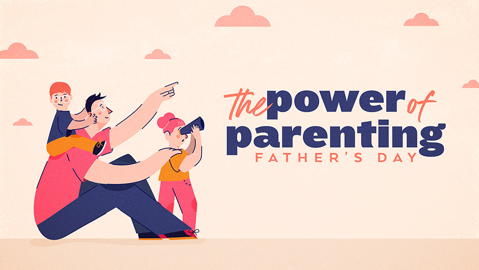 The Power of Parenting: Father’s Day