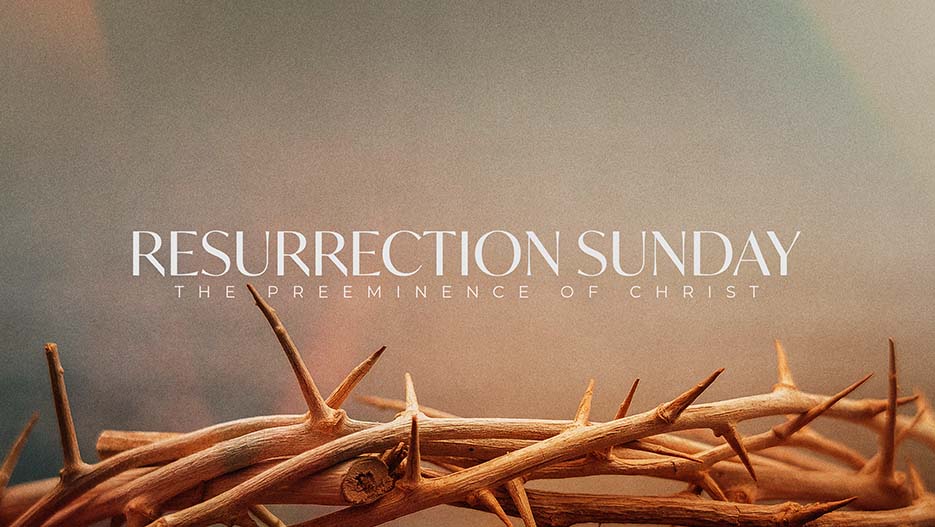 Resurrection Sunday: The Preeminence of Christ