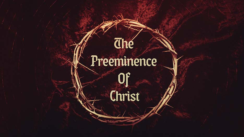 The Preeminence Of Christ