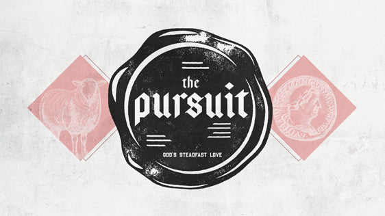 The Pursuit: God’s Steadfast Love