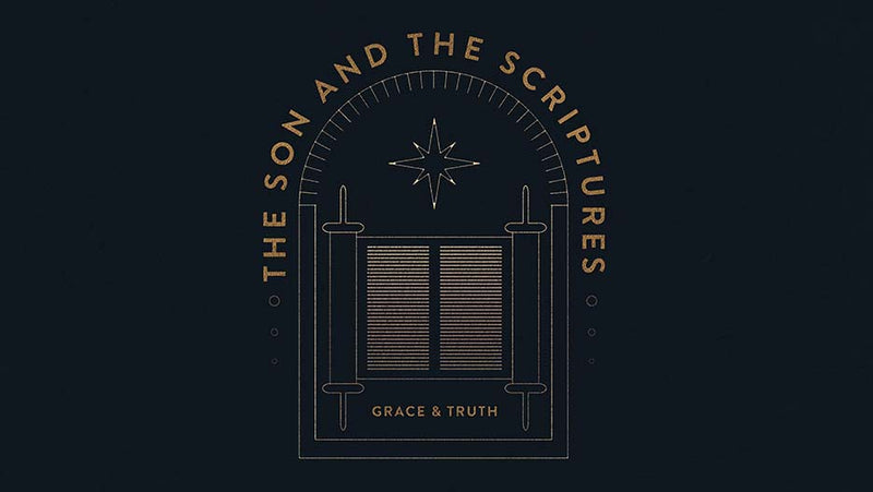 The Son And The Scriptures: Grace And Truth