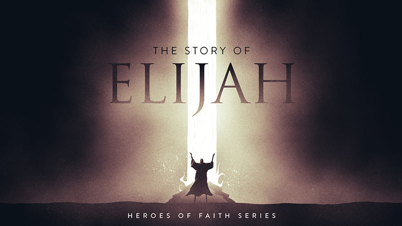 Heroes of Faith: The Story of Elijah