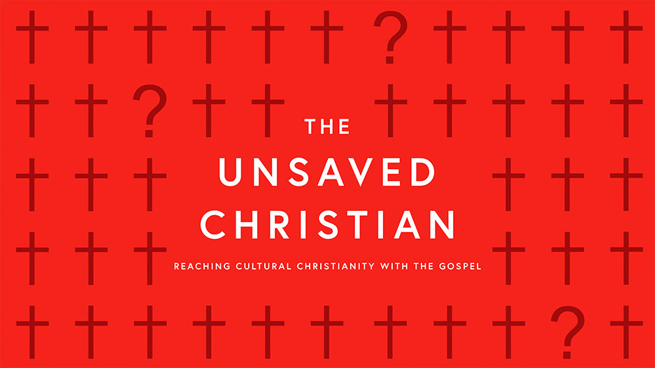 The Unsaved Christian: Reaching Cultural Christianity With The Gospel