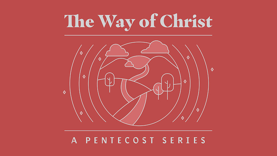 The Way Of Christ: A Pentecost Series