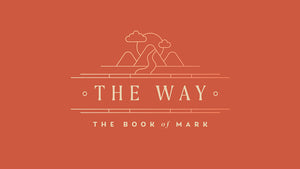 The Way: The Book of Mark