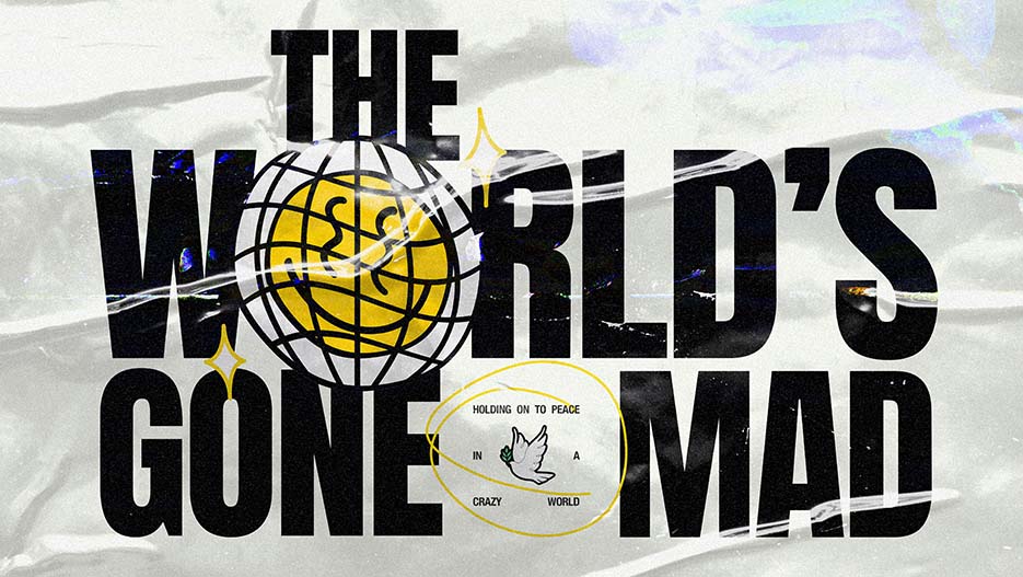 The World’s Gone Mad: Holding On To Peace In A Crazy World