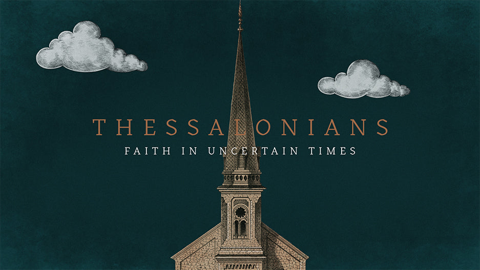 Thessalonians: Faith In Uncertain Times