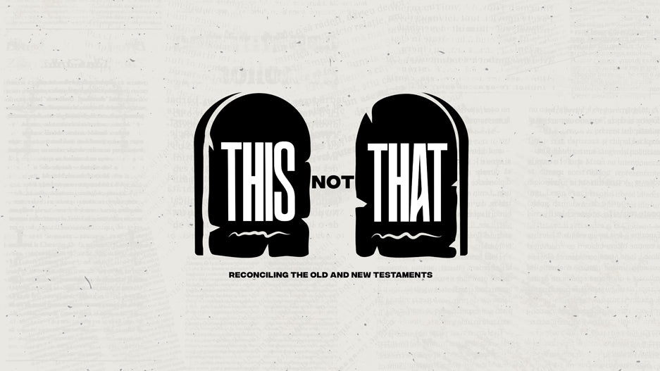 This Not That: Reconciling the Old and New Testaments – Ministry Pass