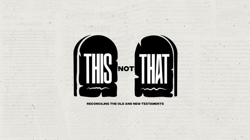 This Not That: Reconciling the Old and New Testaments