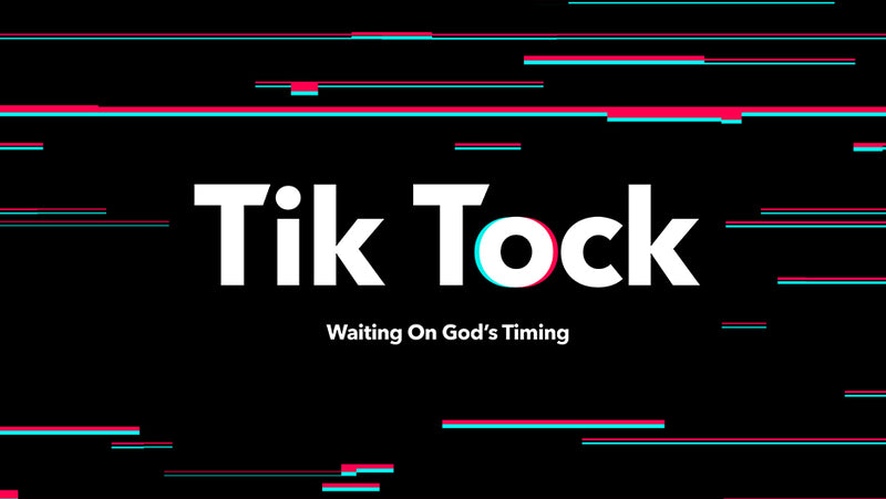 Tik Tock: Waiting on God’s Timing