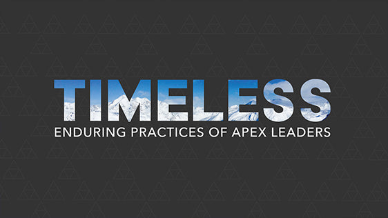 Timeless: Enduring Practices of Apex Leaders