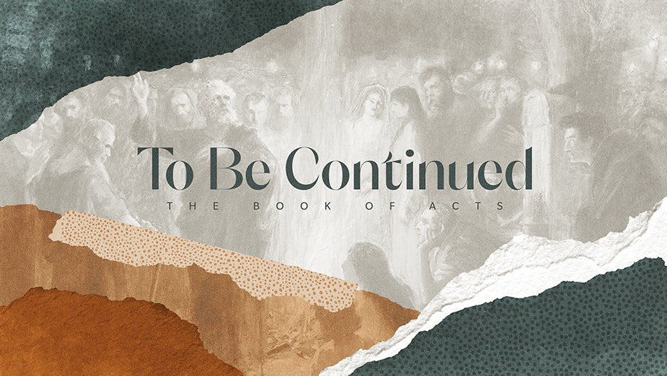 To Be Continued: The Book of Acts