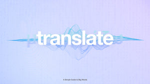 Translate: A Simple Guide to Big Words